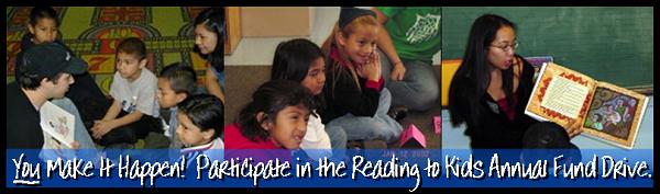 You Make It Happen! Participate in the Reading to Kids Annual Fund Drive.