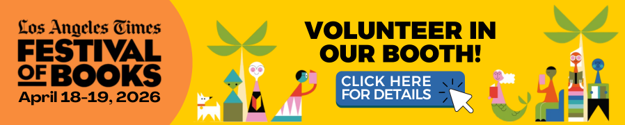 Click this image for details on volunteering or visiting our LA Times Festival of Books booth